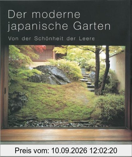 Der moderne japanische Garten: Von der Schönheit der Leere