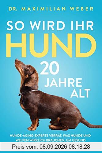 So wird Ihr Hund 20 Jahre alt: Hunde-Aging-Experte verrät, was Hunde und Welpen wirklich brauchen, um gesund zu bleiben und deutlich länger zu leben
