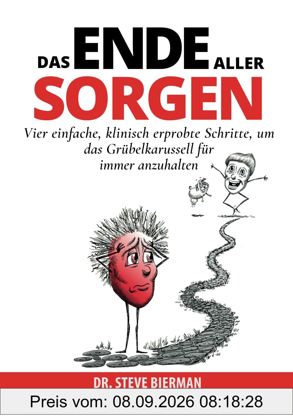 DAS ENDE ALLER SORGEN: Vier einfache, klinisch erprobte Schritte, um das Grübelkarussell für immer anzuhalten: Vier einfache, klinisch erprobte Schritte, um das Grübelkarussell für immer anzuhalten