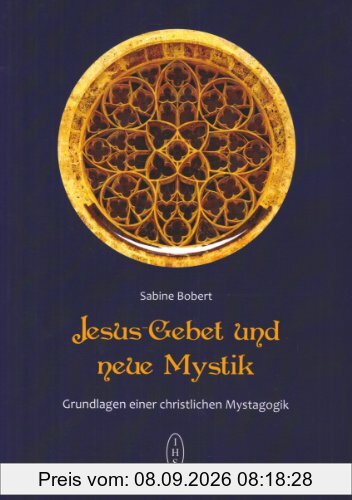 Bobert, Jesusgebet und neue Mystik: Grundlagen einer christlichen Mystagogik