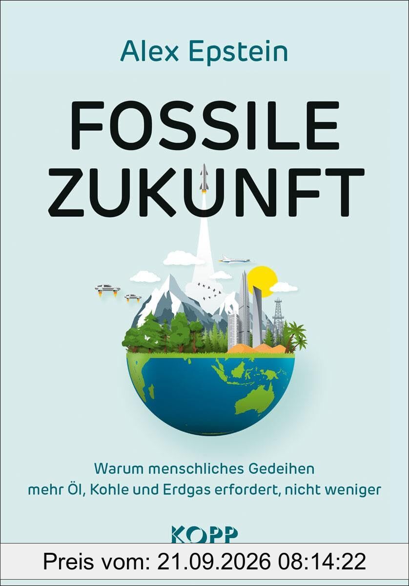 Fossile Zukunft: Warum menschliches Gedeihen mehr Öl, Kohle und Erdgas erfordert, nicht weniger