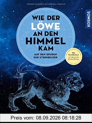 Wie der Löwe an den Himmel kam: Auf den Spuren der Sternbilder
