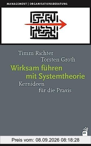 Wirksam führen mit Systemtheorie: Kernideen für die Praxis (Management)