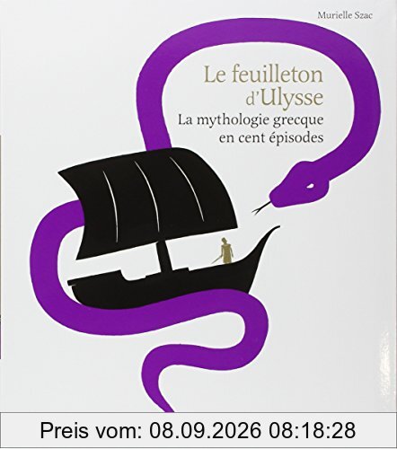 Le feuilleton d'Ulysse : la mythologie grecque en cent épisodes