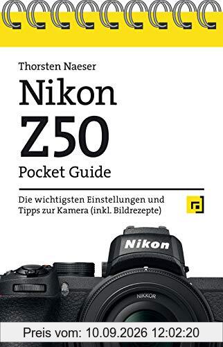 Nikon Z50 Pocket Guide: Die wichtigsten Einstellungen und Tipps zur Kamera (inkl. Bildrezepte)