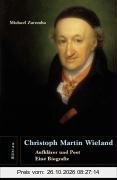 Christoph Martin Wieland: Aufklärer und Poet. Eine Biografie
