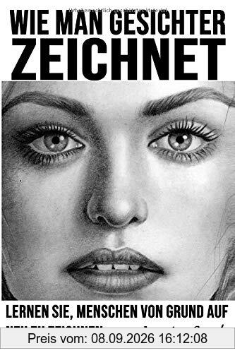 Wie man Gesichter zeichnet: Lernen Sie, Menschen von Grund auf neu zu zeichnen
