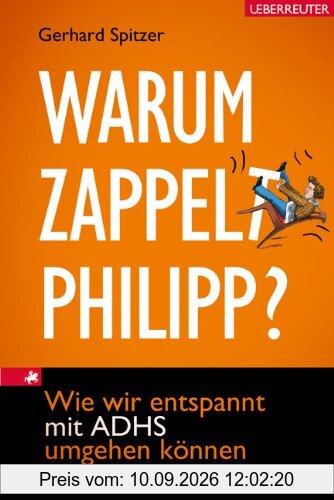 Warum zappelt Philipp?: Wie wir entspannt mit ADHS umgehen können