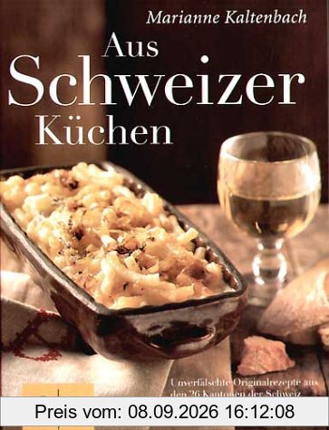 Aus Schweizer Küchen: Unverfälschte Orginalrezepte aus den 26 Kantonen der Schweiz (GU Autoren-Kochbücher)