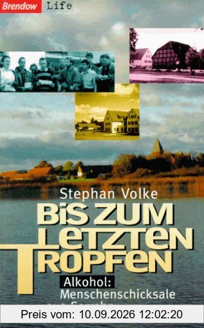 Bis zum letzten Tropfen. Alkohol - Menschenschicksale aus Serrahn