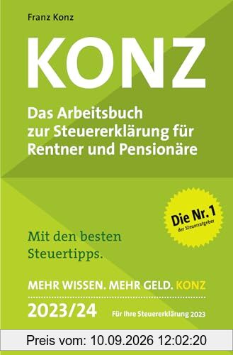 Konz: Das Arbeitsbuch zur Steuererklärung für Rentner und Pensionäre. Mit den besten Steuertipps. Mehr Wissen. Mehr Geld. Konz. 2023 / 24. Für Ihre Steuererklärung 2023