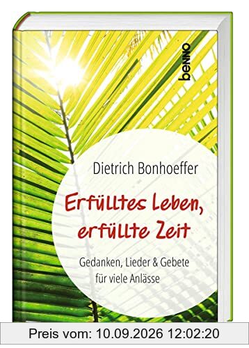 Erfülltes Leben, erfüllte Zeit: Gedanken, Lieder & Gebete für viele Anlässe