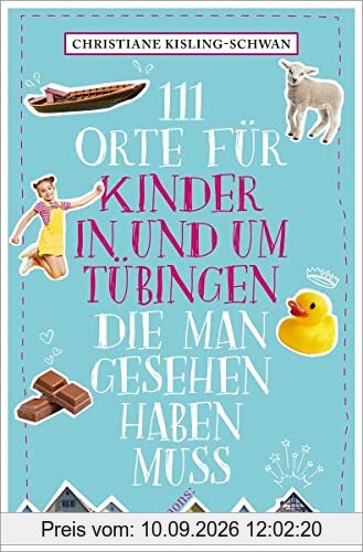 111 Orte für Kinder in und um Tübingen, die man gesehen haben muss