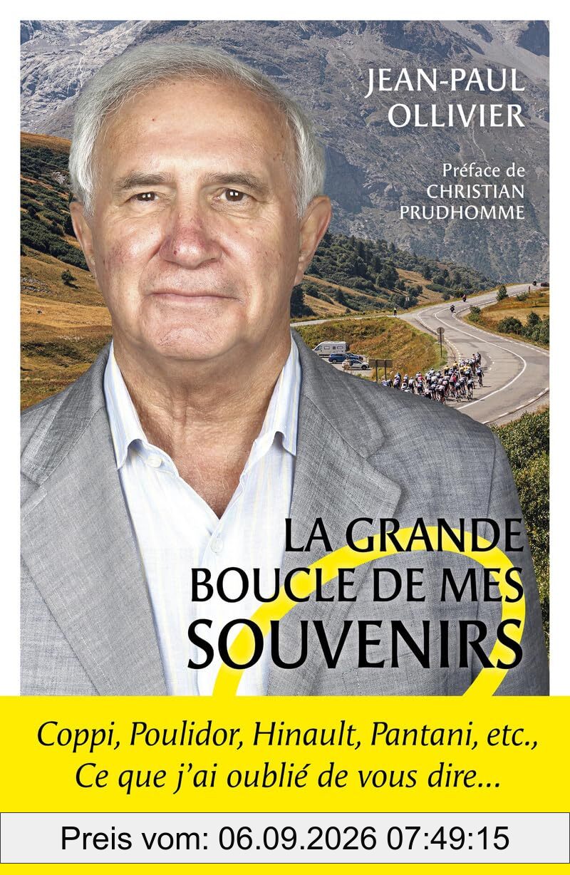 La grande boucle de mes souvenirs : Coppi, Poulidor, Hinault, Pantani, etc., ce que j'ai oublié de vous dire...