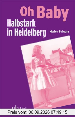 Oh Baby - Halbstark in Heidelberg