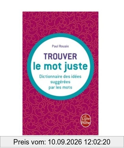 Trouver le mot juste : dictionnaire des idées suggérées par les mots