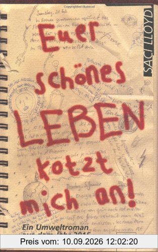 Euer schönes Leben kotzt mich an: Ein Umweltroman aus dem Jahr 2015