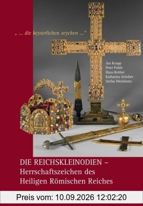 ...die keyserlichen zeychen...: Die Reichskleinodien - Herrschaftszeichen des Heiligen Römischen Reiches