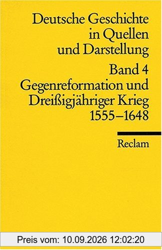Deutsche Geschichte in Quellen und Darstellung, Band 4: Gegenreformation und Dreissigjähriger Krieg 1555-1648