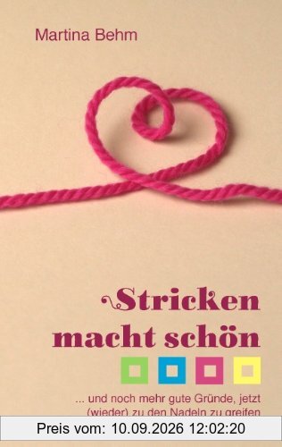 Stricken macht schön: ... und noch mehr gute Gründe, jetzt (wieder) zu den Nadeln zu greifen