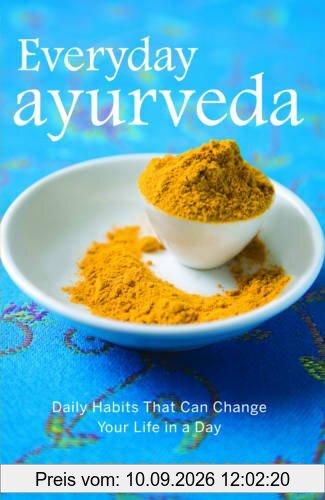 Everyday Ayurveda: Daily Habits That Can Change Your Life in a Day
