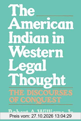 The American Indian in Western Legal Thought: The Discourses of Conquest