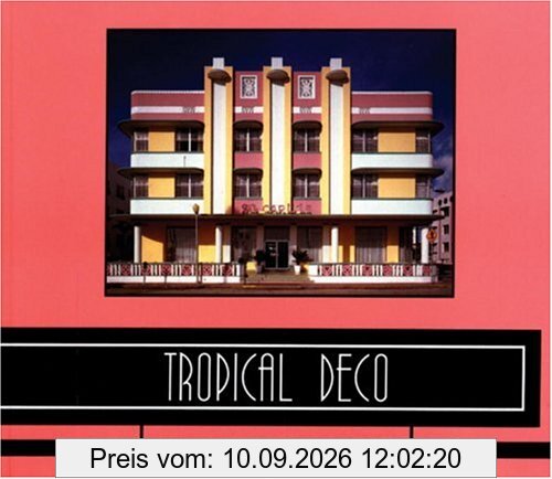 Tropical Deco: The Architecture and Design of Old Miami Beach: Architecture and Designs of Old Miami Beach