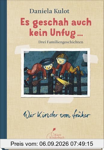 Es geschah auch kein Unfug ...: Drei Familiengeschichten. (Wir Kinder von früher)