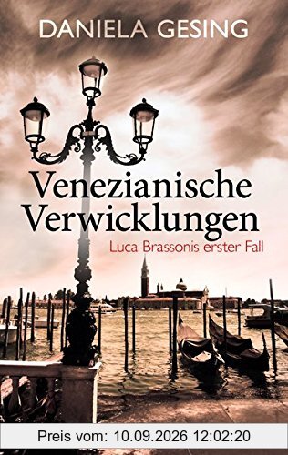 Venezianische Verwicklungen: Luca Brassonis erster Fall (Ein Luca-Brassoni-Krimi, Band 1)