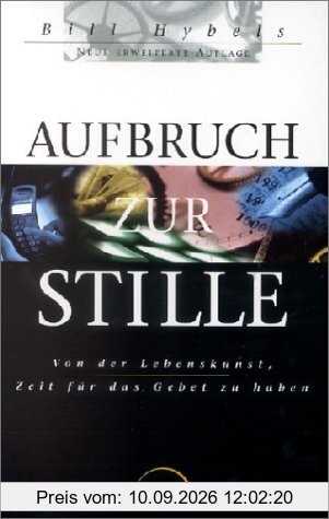 Aufbruch zur Stille. Von der Lebenskunst, Zeit für das Gebet zu haben