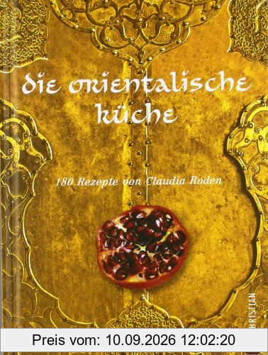 Die orientalische Küche: 180 Rezepte von Claudia Roden