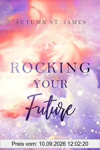Rocking Your Future: Rockstar Liebesroman (Rocking You 3)