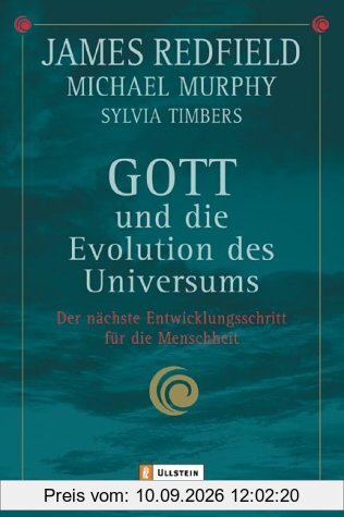Gott und die Evolution des Universums: Der nächste Entwicklungsschritt für die Menschheit
