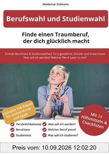 Berufswahl und Studienwahl: Finde einen Traumberuf, der glücklich macht: Enthält Berufstest & Studienwahltest für Jugendliche, Schüler & Erwachsene | Was soll ich werden? Welcher Beruf passt zu mir?