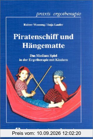 Piratenschiff und Hängematte: Das Medium Spiel in der Ergotherapie mit Kindern