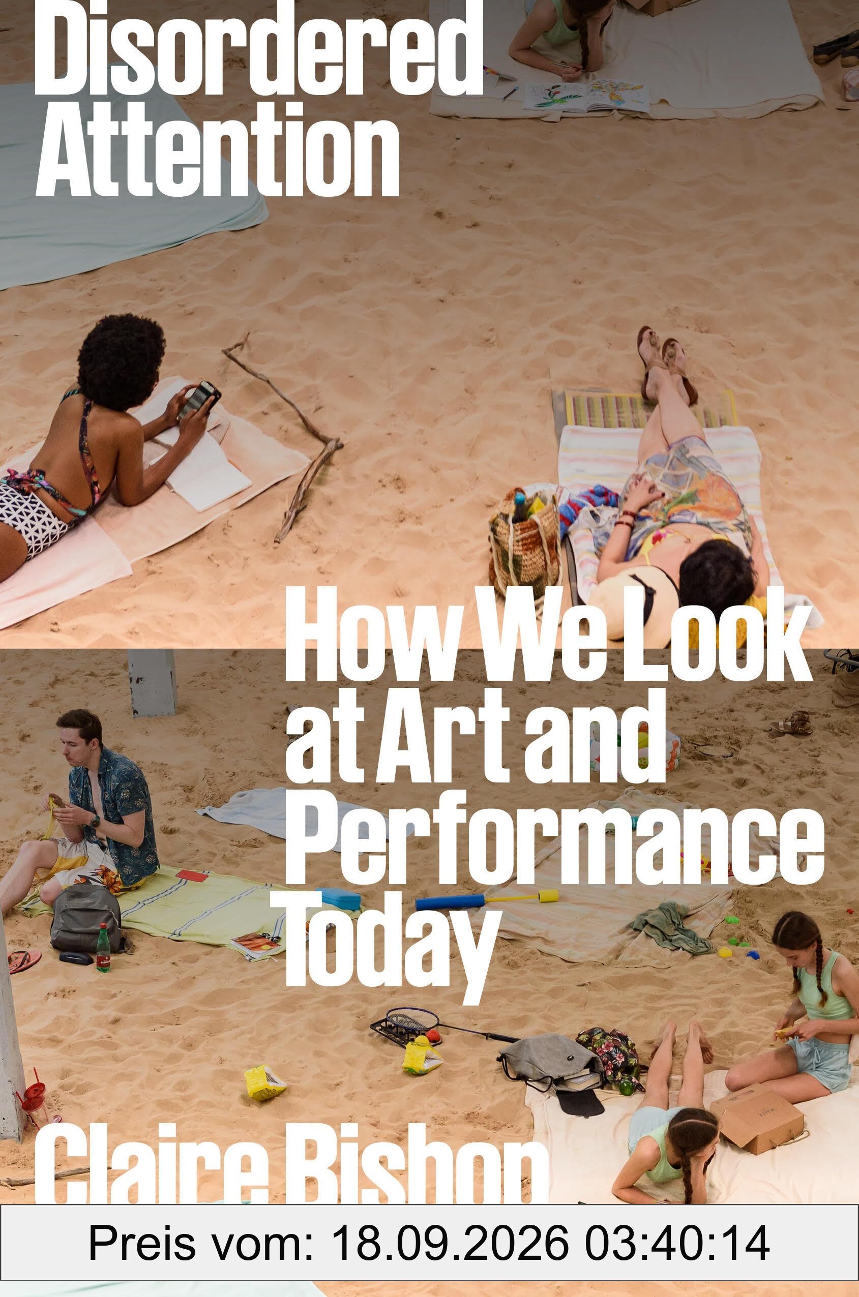 Claire Bishop Disordered Attention, How We Look At Art And Performance Today