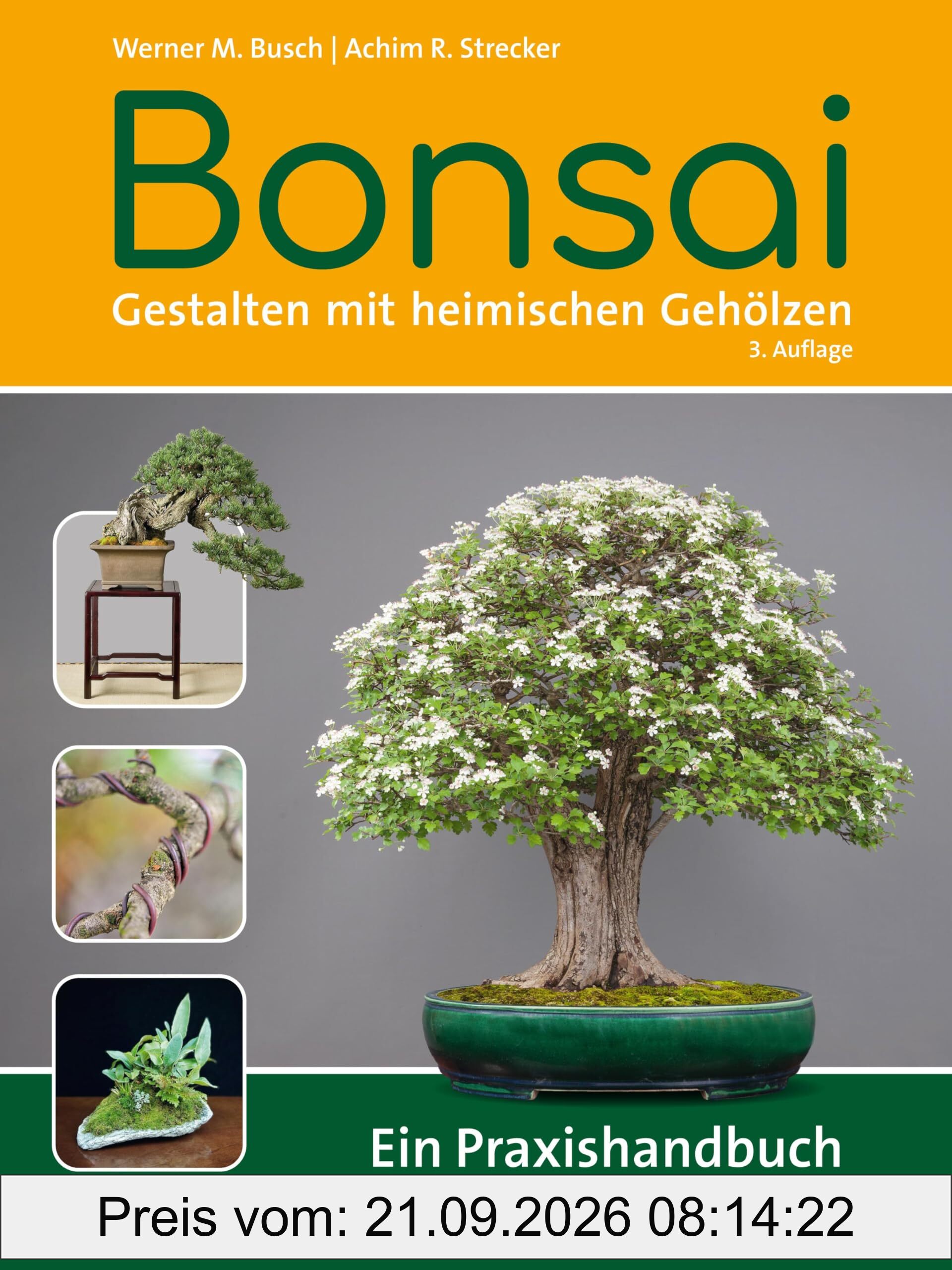 Bonsai - Gestalten mit heimischen Gehölzen: Ein Praxishandbuch für Einsteiger und Fortgeschrittene