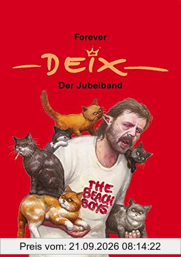 Forever Deix - der Jubelband; Reprint der Liebhaberausgabe mit Comicstrips aus seiner Jugend, Cartoons und den besten Zeichnungen aus vier …