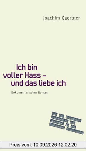 Ich bin voller Hass - und das liebe ich: Dokumentarischer Roman: Dokumentarischer Roman. Aus den Original-Dokumenten zum Attentat an der Columbine Highschool