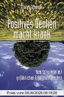 Positives Denken macht krank: Vom Schwindel mit gefährlichen Erfolgsversprechen