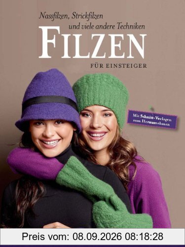 FILZEN für Einsteiger. Nassfilzen, Strickfilzen und viele andere Techniken.