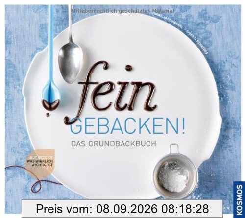 fein gebacken!: Das Grundbackbuch: Was wirklich wichtig ist