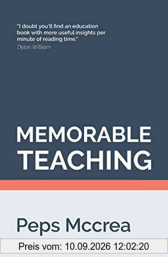 Memorable Teaching: Leveraging memory to build deep and durable learning in the classroom (High Impact Teaching, Band 2)