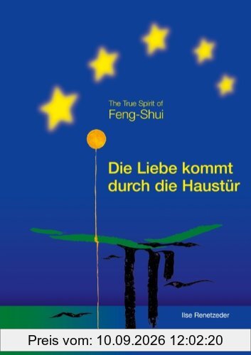 Die Liebe kommt durch die Haustür: The True Spirit of Feng-Shui