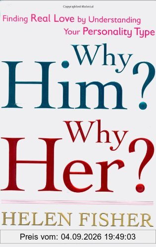 Why Him? Why Her?: Finding Real Love by Understanding Your Personality Type