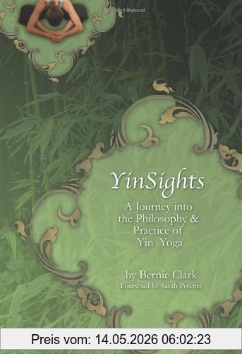Bernie Clark Yinsights, A Journey Into The Philosophy & Practice Of Yin Yoga