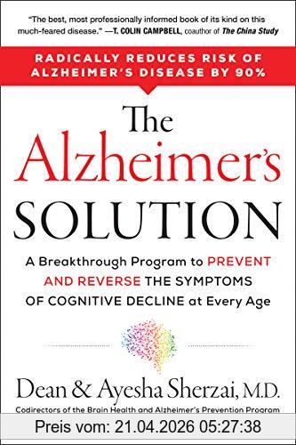 Dean Sherzai The Alzheimer's Solution, A Breakthrough Program To Prevent And Reverse The Symptoms Of Cognitive Decline At Every Age