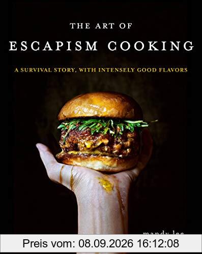 The Art of Escapism Cooking: A Survival Story, with Intensely Good Flavors