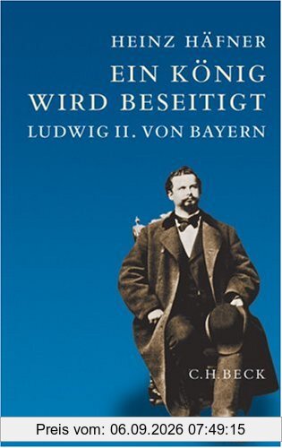 Ein König wird beseitigt: Ludwig II. von Bayern