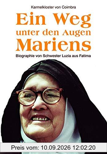 Ein Weg unter den Augen Mariens: Biographie von Schwester Luzia aus Fatima
